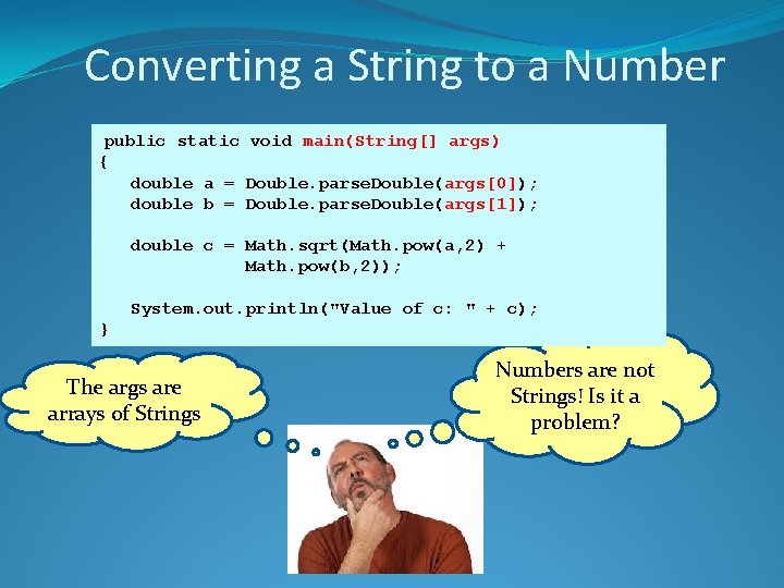 Converting a String to a Number public static void main(String[] args) { double a