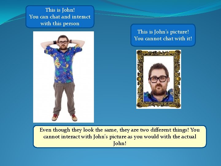 This is John! You can chat and interact with this person This is John’s