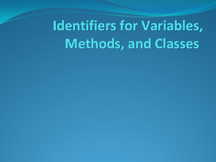 Identifiers for Variables, Methods, and Classes 
