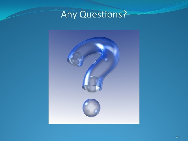 Any Questions? 77 