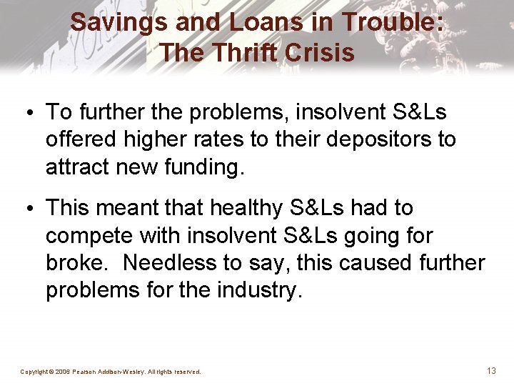 Savings and Loans in Trouble: The Thrift Crisis • To further the problems, insolvent