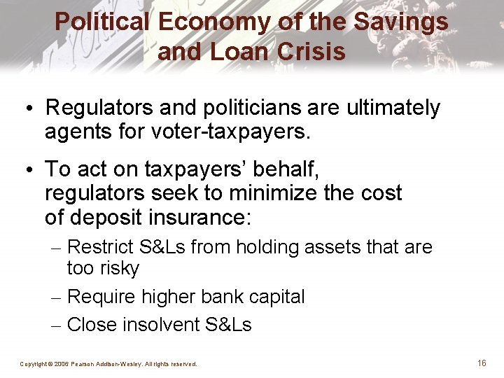 Political Economy of the Savings and Loan Crisis • Regulators and politicians are ultimately