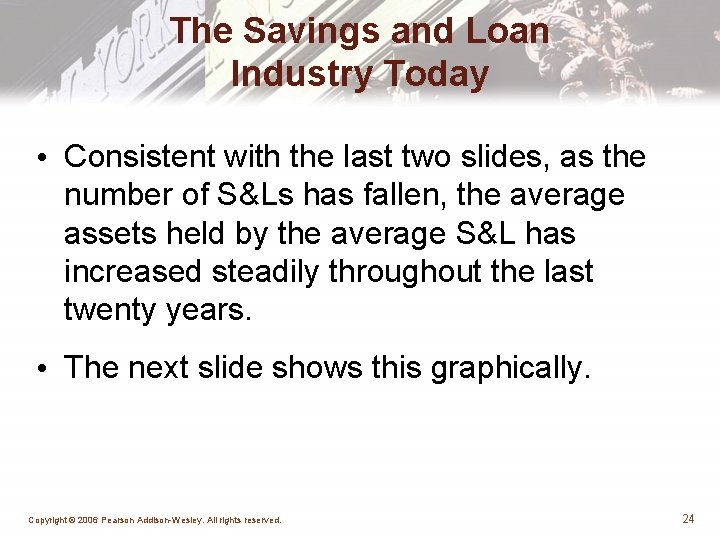 The Savings and Loan Industry Today • Consistent with the last two slides, as