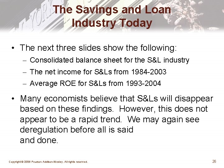 The Savings and Loan Industry Today • The next three slides show the following:
