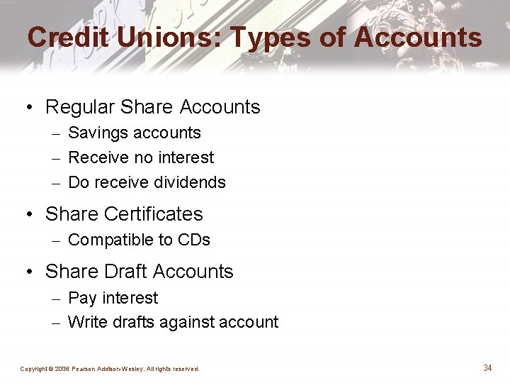 Credit Unions: Types of Accounts • Regular Share Accounts – Savings accounts – Receive