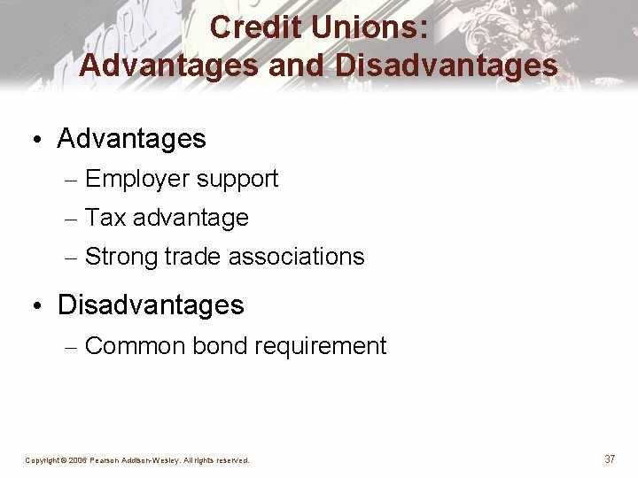 Credit Unions: Advantages and Disadvantages • Advantages – Employer support – Tax advantage –