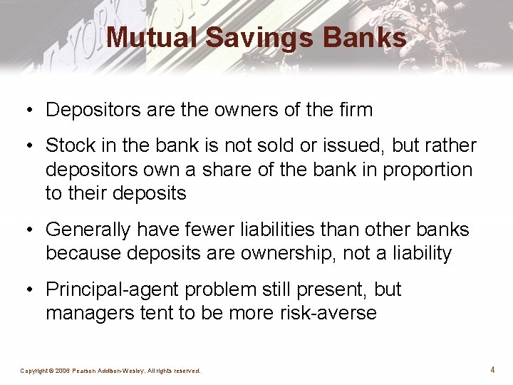 Mutual Savings Banks • Depositors are the owners of the firm • Stock in