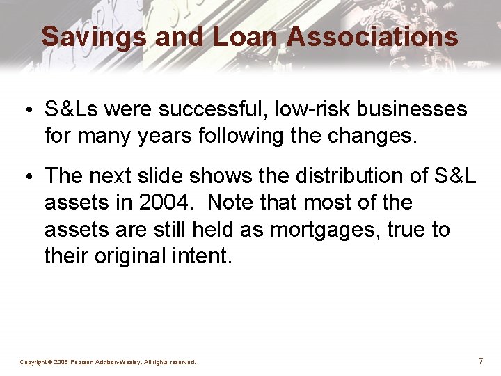 Savings and Loan Associations • S&Ls were successful, low-risk businesses for many years following