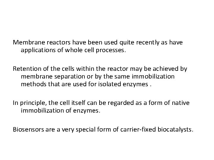 Membrane reactors have been used quite recently as have applications of whole cell processes.