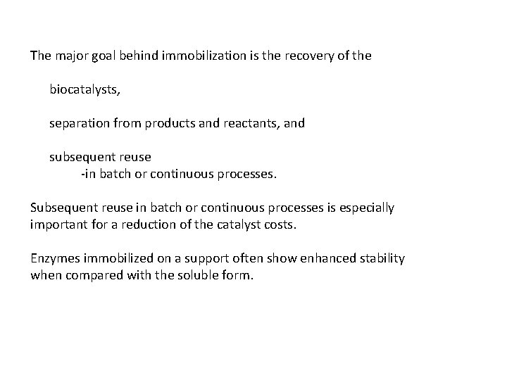 The major goal behind immobilization is the recovery of the biocatalysts, separation from products