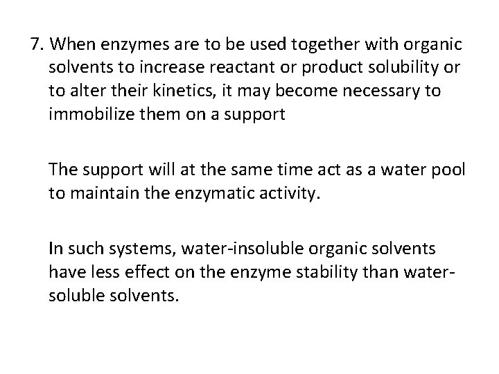 7. When enzymes are to be used together with organic solvents to increase reactant