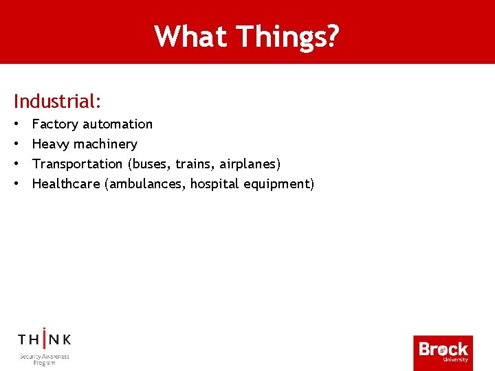 What Things? Industrial: • • Factory automation Heavy machinery Transportation (buses, trains, airplanes) Healthcare