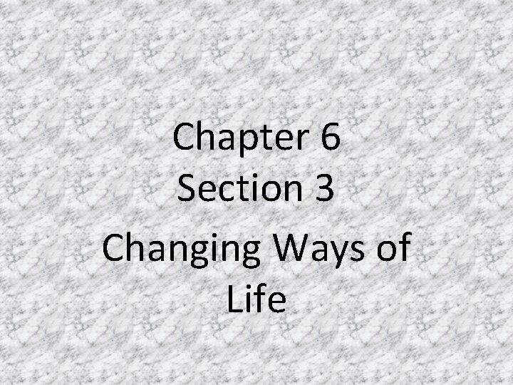 Chapter 6 Section 3 Changing Ways of Life 