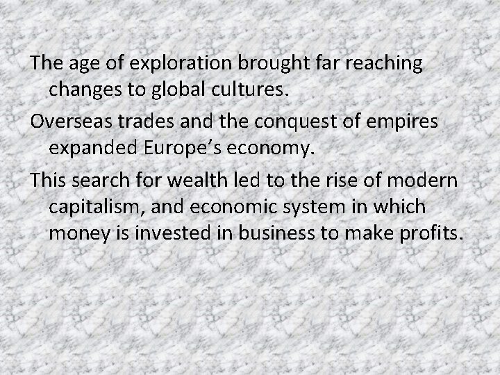 The age of exploration brought far reaching changes to global cultures. Overseas trades and