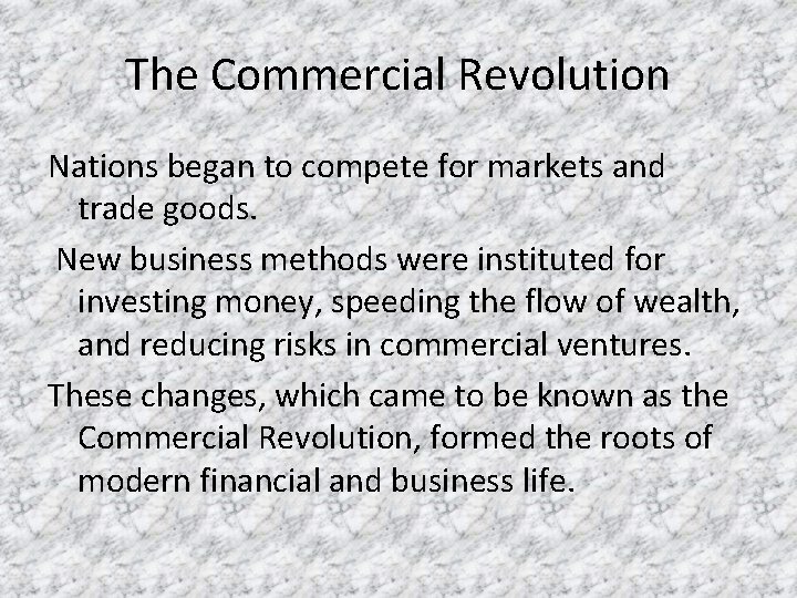 The Commercial Revolution Nations began to compete for markets and trade goods. New business