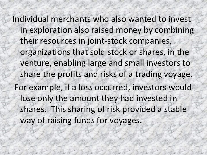 Individual merchants who also wanted to invest in exploration also raised money by combining