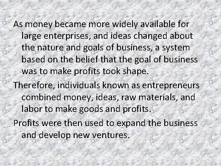 As money became more widely available for large enterprises, and ideas changed about the