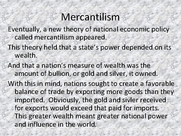 Mercantilism Eventually, a new theory of national economic policy called mercantilism appeared. This theory
