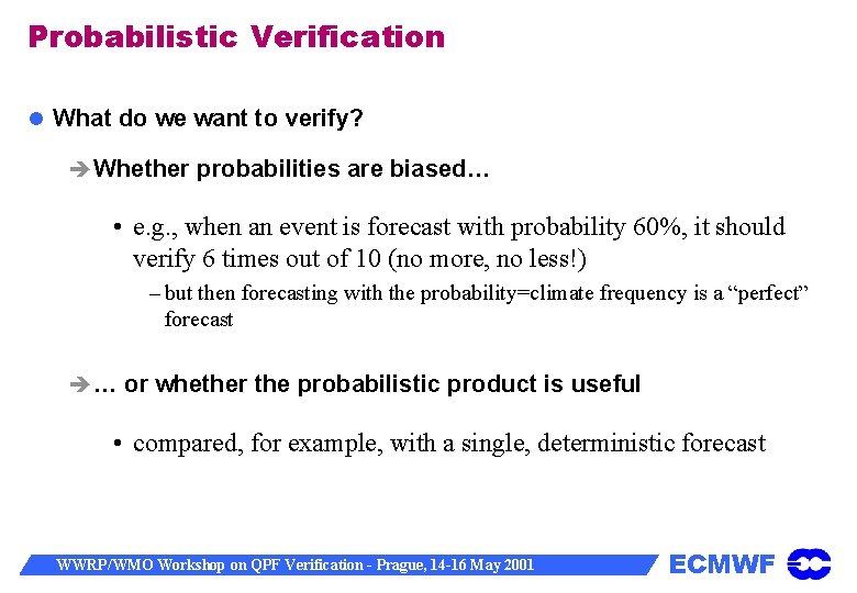 Probabilistic Verification What do we want to verify? Whether probabilities are biased… • e.