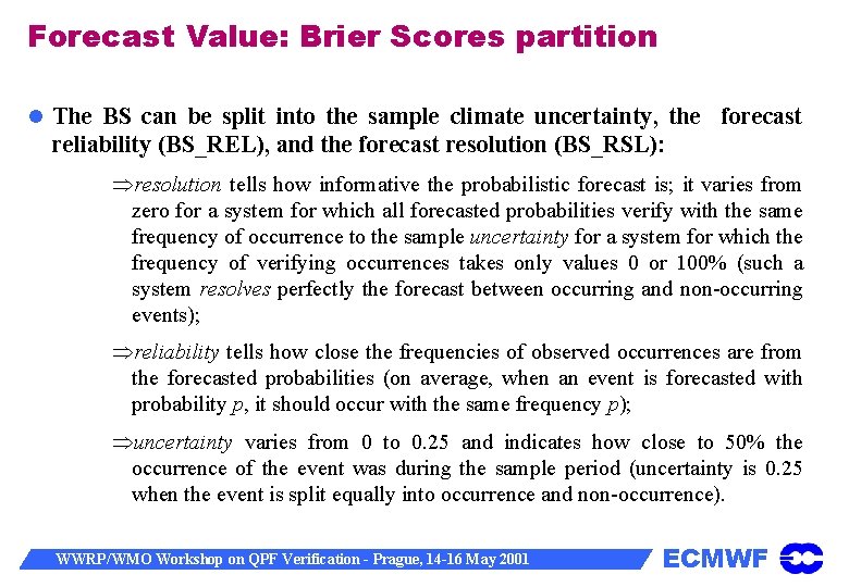 Forecast Value: Brier Scores partition The BS can be split into the sample climate