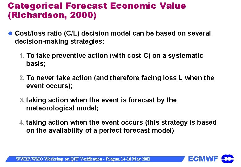 Categorical Forecast Economic Value (Richardson, 2000) Cost/loss ratio (C/L) decision model can be based