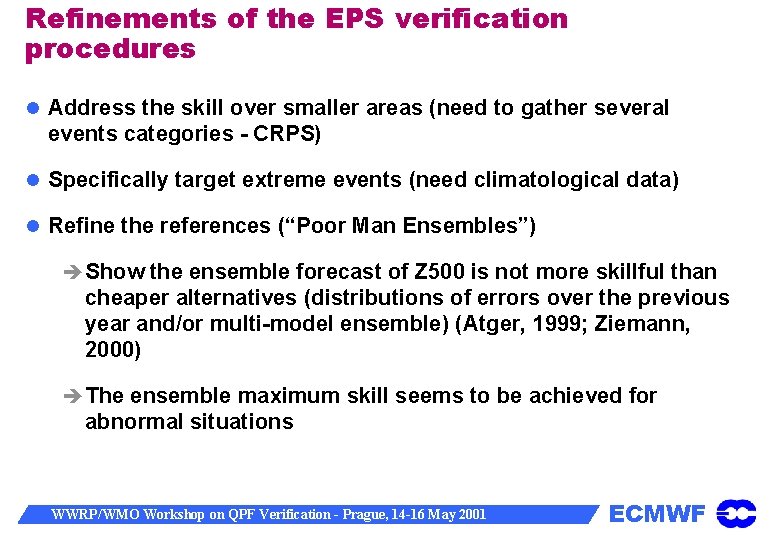 Refinements of the EPS verification procedures Address the skill over smaller areas (need to