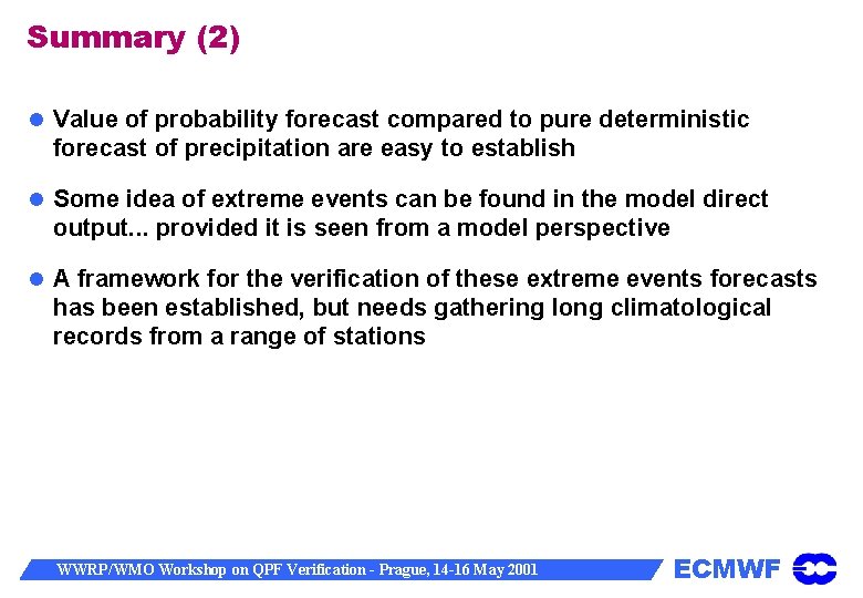 Summary (2) Value of probability forecast compared to pure deterministic forecast of precipitation are