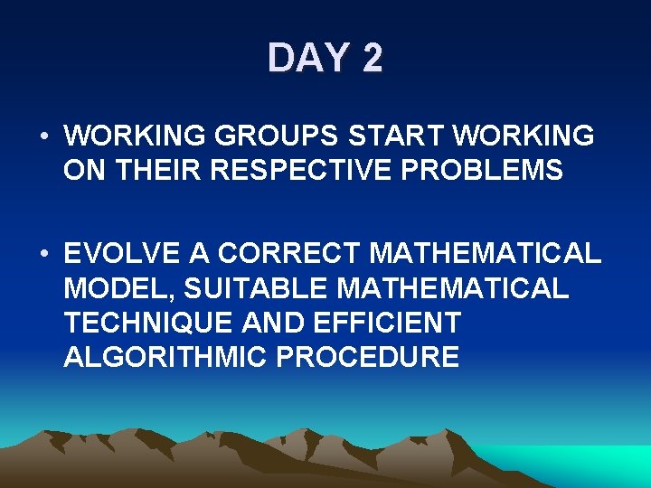 DAY 2 • WORKING GROUPS START WORKING ON THEIR RESPECTIVE PROBLEMS • EVOLVE A