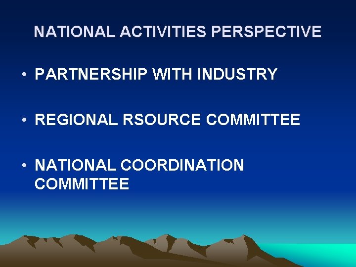 NATIONAL ACTIVITIES PERSPECTIVE • PARTNERSHIP WITH INDUSTRY • REGIONAL RSOURCE COMMITTEE • NATIONAL COORDINATION