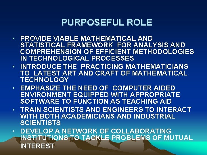 PURPOSEFUL ROLE • PROVIDE VIABLE MATHEMATICAL AND STATISTICAL FRAMEWORK FOR ANALYSIS AND COMPREHENSION OF