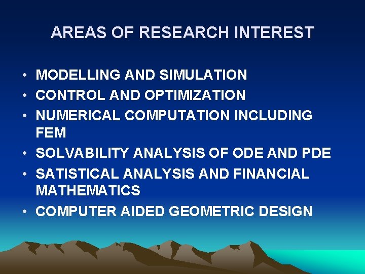 AREAS OF RESEARCH INTEREST • MODELLING AND SIMULATION • CONTROL AND OPTIMIZATION • NUMERICAL