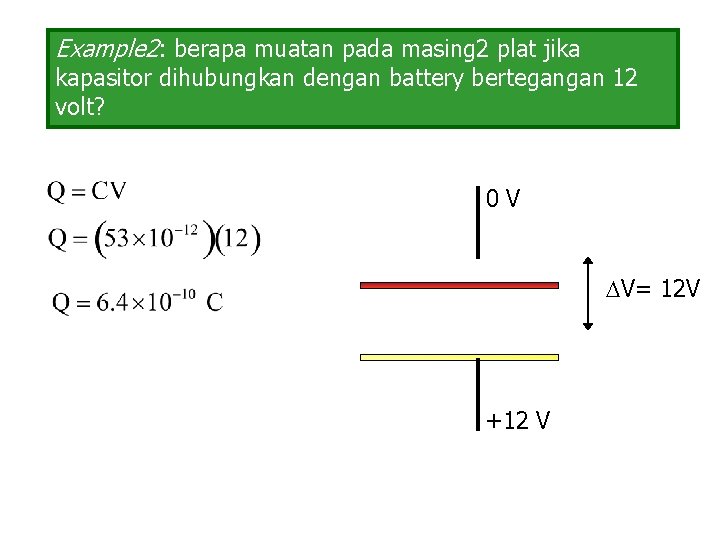 Example 2: berapa muatan pada masing 2 plat jika kapasitor dihubungkan dengan battery bertegangan
