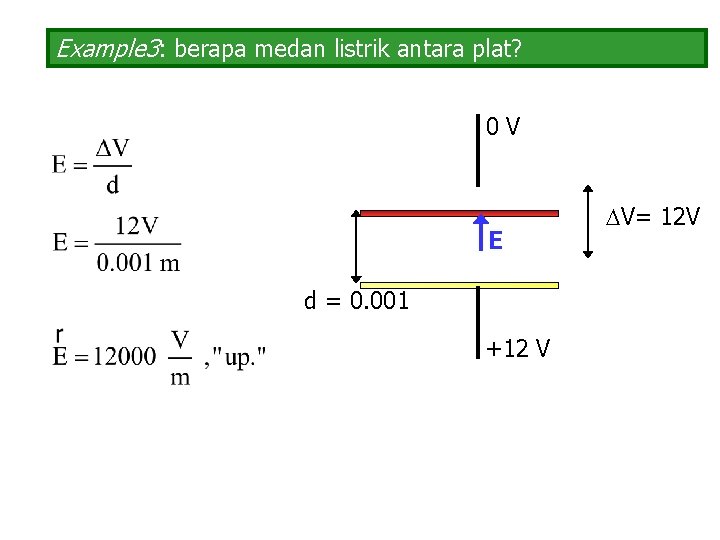 Example 3: berapa medan listrik antara plat? 0 V E d = 0. 001