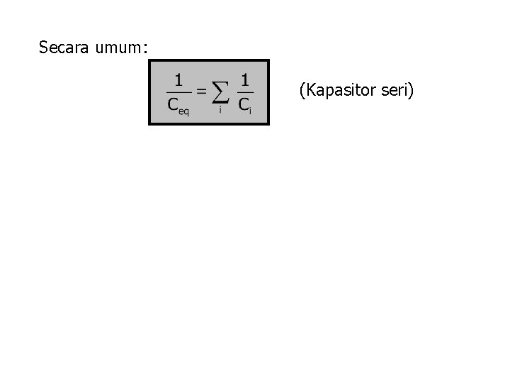 Secara umum: (Kapasitor seri) 