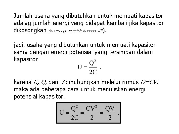 Jumlah usaha yang dibutuhkan untuk memuati kapasitor adalag jumlah energi yang didapat kembali jika