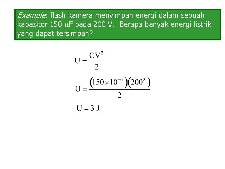 Example: flash kamera menyimpan energi dalam sebuah kapasitor 150 F pada 200 V. Berapa
