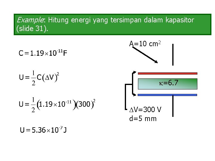 Example: Hitung energi yang tersimpan dalam kapasitor (slide 31). A=10 cm 2 =6. 7