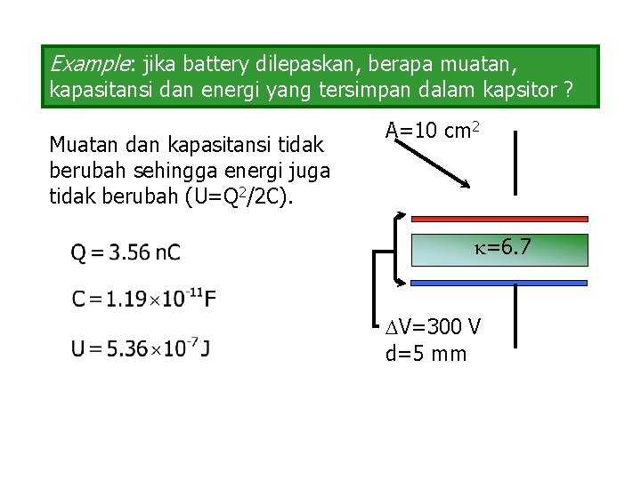 Example: jika battery dilepaskan, berapa muatan, kapasitansi dan energi yang tersimpan dalam kapsitor ?