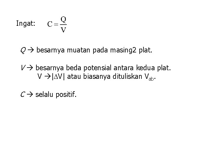Ingat: Q besarnya muatan pada masing 2 plat. V besarnya beda potensial antara kedua