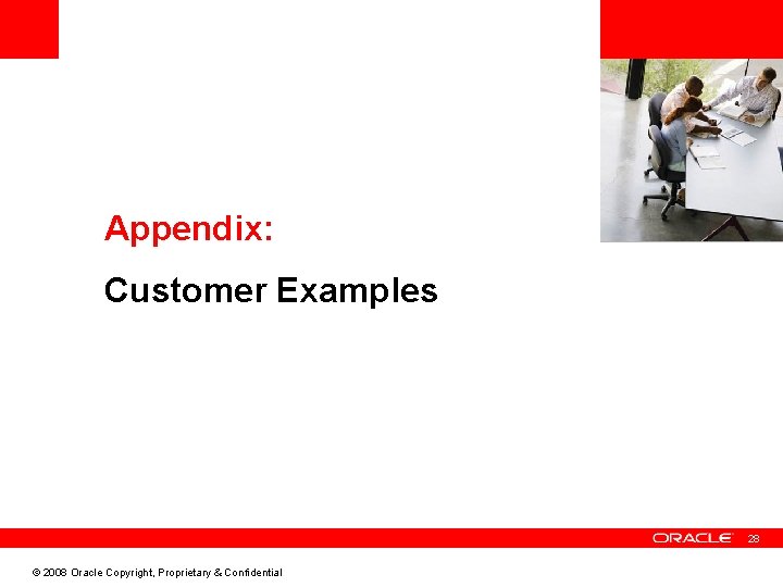 <Insert Picture Here> Appendix: Customer Examples 28 © 2008 Oracle Copyright, Proprietary & Confidential