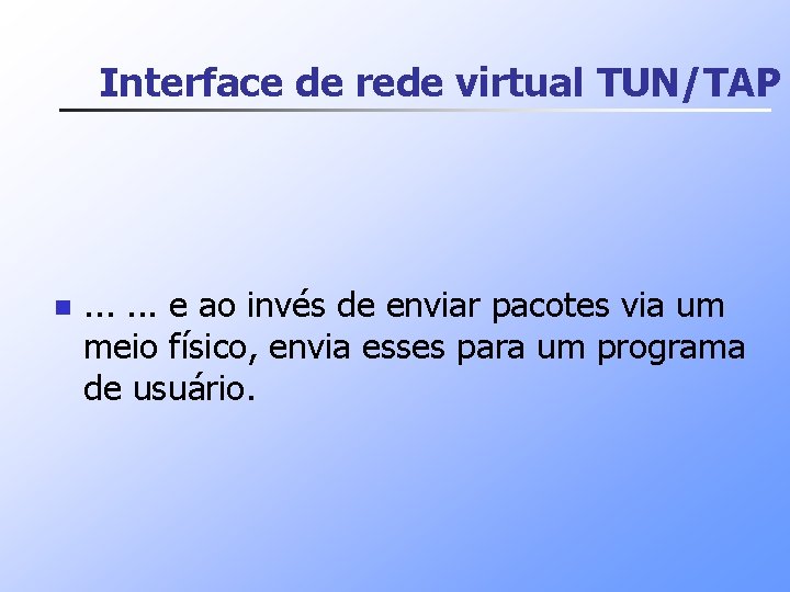 Interface de rede virtual TUN/TAP n . . . e ao invés de enviar
