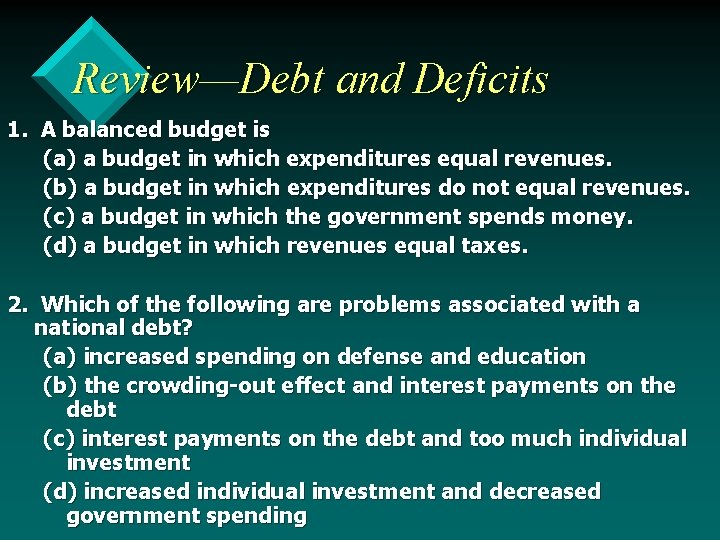 Review—Debt and Deficits 1. A balanced budget is (a) a budget in which expenditures