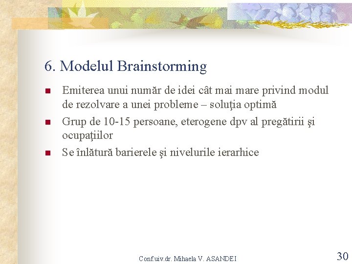 6. Modelul Brainstorming n n n Emiterea unui număr de idei cât mai mare