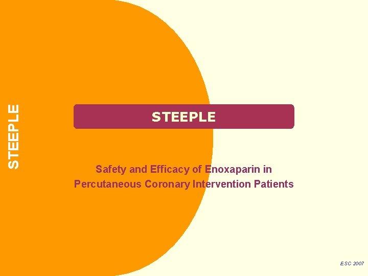 STEEPLE Safety and Efficacy of Enoxaparin in Percutaneous Coronary Intervention Patients ESC 2007 