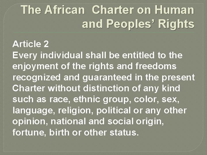 The African Charter on Human and Peoples’ Rights Article 2 Every individual shall be