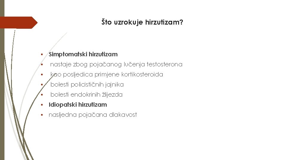 Što uzrokuje hirzutizam? ▪ Simptomatski hirzutizam ▪ nastaje zbog pojačanog lučenja testosterona ▪ kao