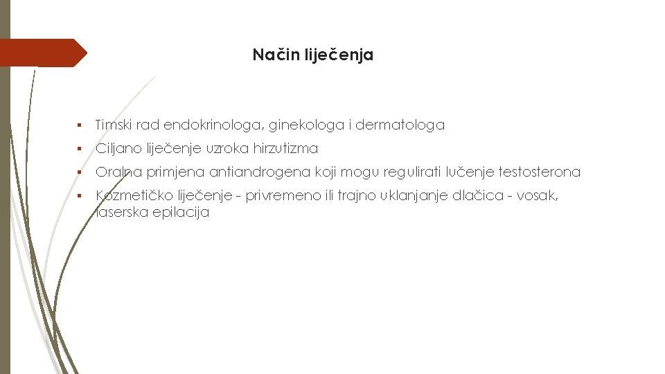 Način liječenja ▪ Timski rad endokrinologa, ginekologa i dermatologa ▪ Ciljano liječenje uzroka hirzutizma