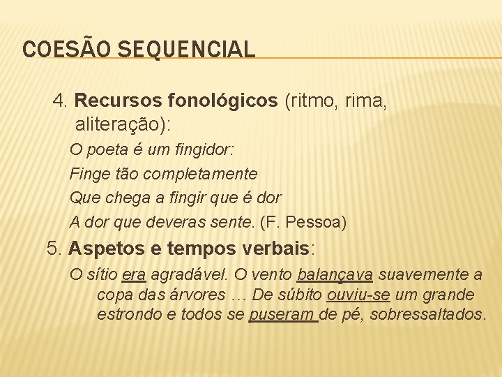 COESÃO SEQUENCIAL 4. Recursos fonológicos (ritmo, rima, aliteração): O poeta é um fingidor: Finge