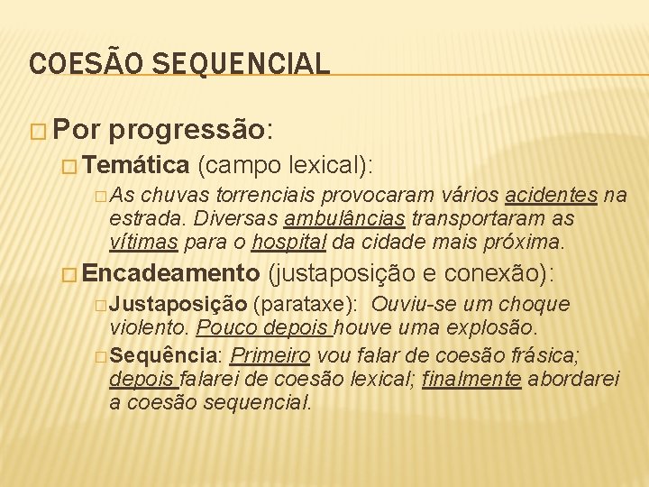 COESÃO SEQUENCIAL � Por progressão: � Temática (campo lexical): � As chuvas torrenciais provocaram