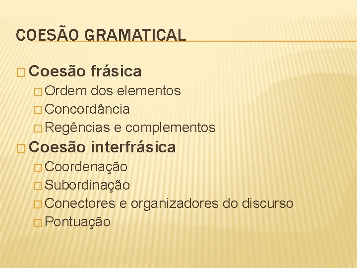 COESÃO GRAMATICAL � Coesão frásica � Ordem dos elementos � Concordância � Regências e